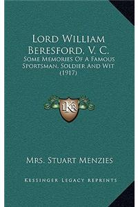 Lord William Beresford, V. C.: Some Memories of a Famous Sportsman, Soldier and Wit (1917)