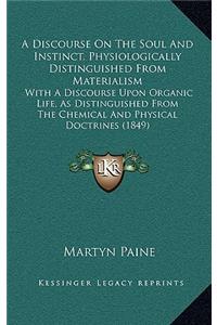 A Discourse on the Soul and Instinct, Physiologically Distinguished from Materialism