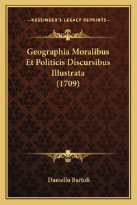 Geographia Moralibus Et Politicis Discursibus Illustrata (1709)