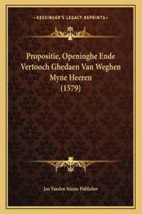 Propositie, Openinghe Ende Vertooch Ghedaen Van Weghen Myne Heeren (1579)
