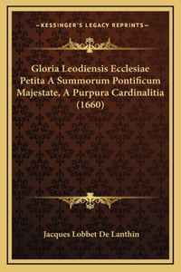 Gloria Leodiensis Ecclesiae Petita A Summorum Pontificum Majestate, A Purpura Cardinalitia (1660)