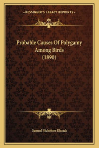 Probable Causes Of Polygamy Among Birds (1890)