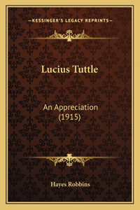 Lucius Tuttle: An Appreciation (1915)