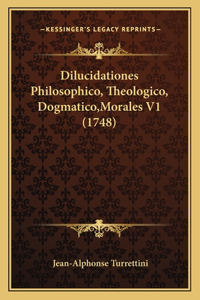 Dilucidationes Philosophico, Theologico, Dogmatico, Morales V1 (1748)