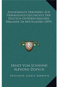 Ausgewahlte Urkunden Zur Verfassungs-Geschichte Der Deutsch-Osterreichischen Erblande Im Mittelalter (1895)