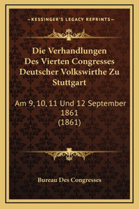 Die Verhandlungen Des Vierten Congresses Deutscher Volkswirthe Zu Stuttgart