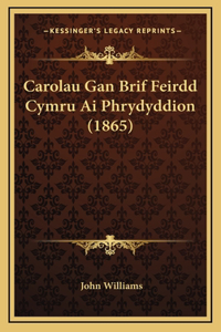 Carolau Gan Brif Feirdd Cymru Ai Phrydyddion (1865)