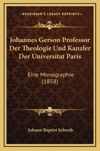 Johannes Gerson Professor Der Theologie Und Kanzler Der Universitat Paris