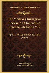 The Medico-Chirurgical Review, And Journal Of Practical Medicine V35