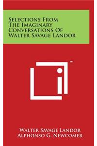 Selections From The Imaginary Conversations Of Walter Savage Landor