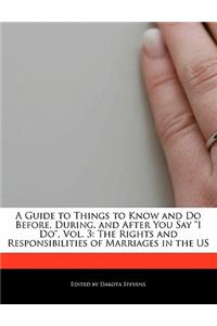 A Guide to Things to Know and Do Before, During, and After You Say I Do, Vol. 3