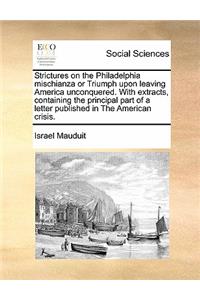 Strictures on the Philadelphia mischianza or Triumph upon leaving America unconquered. With extracts, containing the principal part of a letter published in The American crisis.