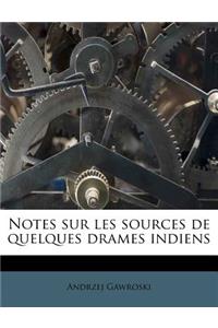 Notes Sur Les Sources de Quelques Drames Indiens