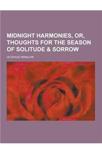 Midnight Harmonies, Or, Thoughts for the Season of Solitude & Sorrow