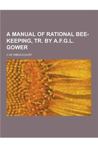A Manual of Rational Bee-Keeping, Tr. by A.F.G.L. Gower