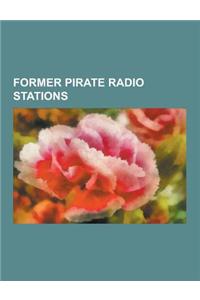 Former Pirate Radio Stations: Kiss 100 London, Radio Avalon, Xfm London, Kiss 101, Rinse FM, Wlr FM, Radio Hauraki, the Breeze - Bristol, Phantom FM