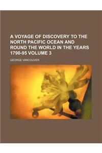 A Voyage of Discovery to the North Pacific Ocean and Round the World in the Years 1790-95 Volume 3
