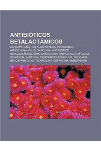 Antibioticos Betalactamicos: Carbapenems, Cefalosporinas, Penicilinas, Amoxicilina, Flucloxacilina, Antibiotico Betalactamico, Bencilpenicilina
