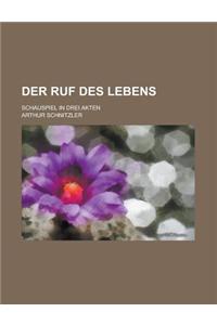 Der Ruf Des Lebens; Schauspiel in Drei Akten