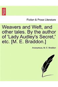 Weavers and Weft, and Other Tales. by the Author of 'Lady Audley's Secret, ' Etc. [M. E. Braddon.]