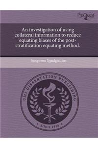 An Investigation of Using Collateral Information to Reduce Equating Biases of the Post-Stratification Equating Method