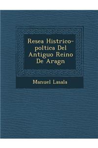 Rese�a Hist�rico-pol�tica Del Antiguo Reino De Arag�n