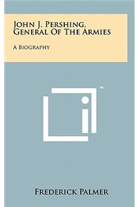 John J. Pershing, General Of The Armies