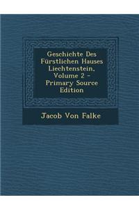 Geschichte Des Furstlichen Hauses Liechtenstein, Volume 2