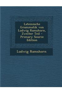 Lateinische Grammatik Von Ludwig Ramshorn, Zweiter Teil