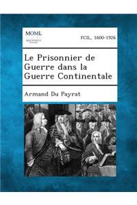 Le Prisonnier de Guerre Dans La Guerre Continentale