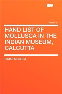 Hand List of Mollusca in the Indian Museum, Calcutta Volume 1