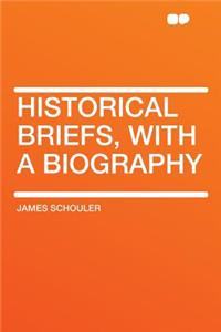 Historical Briefs, with a Biography