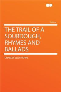 The Trail of a Sourdough, Rhymes and Ballads