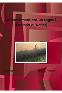 due dimensioni, un sogno? (La storia di Walter)