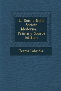 La Donna Nella Società Moderna... - Primary Source Edition