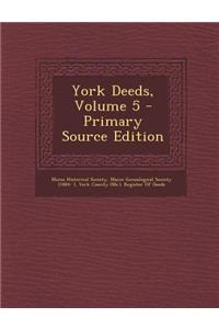 York Deeds, Volume 5 - Primary Source Edition