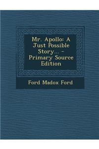 Mr. Apollo: A Just Possible Story... - Primary Source Edition