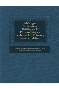 Melanges Litteraires, Politiques Et Philosophiques, Volume 1 - Primary Source Edition