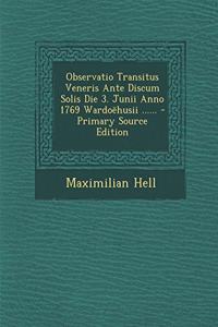 Observatio Transitus Veneris Ante Discum Solis Die 3. Junii Anno 1769 Wardoehusii ...... - Primary Source Edition