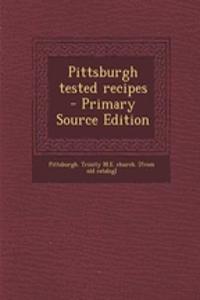 Pittsburgh Tested Recipes - Primary Source Edition
