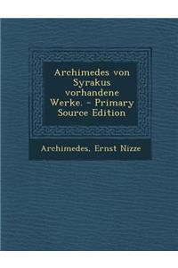 Archimedes Von Syrakus Vorhandene Werke.