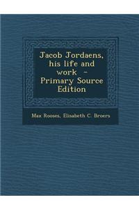 Jacob Jordaens, His Life and Work