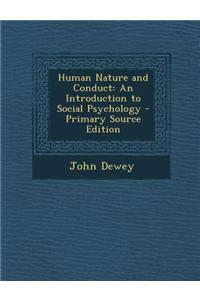 Human Nature and Conduct: An Introduction to Social Psychology - Primary Source Edition