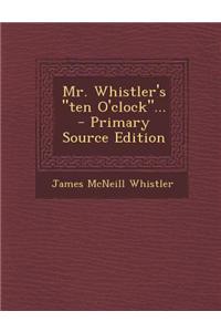 Mr. Whistler's Ten O'Clock...