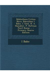 Bibliotheca Critica Nova. Edentibus I. Bake, I. Geel, H. A. Hamaker, P. Hofman Peerl Kamp ... - Primary Source Edition