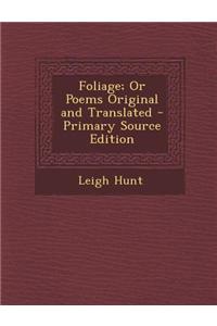 Foliage; Or Poems Original and Translated