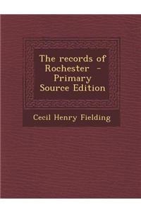 The Records of Rochester - Primary Source Edition