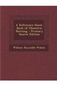 A Reference Hand-Book of Obstetric Nursing - Primary Source Edition