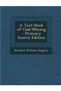 A Text-Book of Coal-Mining - Primary Source Edition
