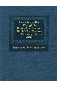 Geschichte Der Koniglich Deutschen Legion, 1803-1816, Volume 1